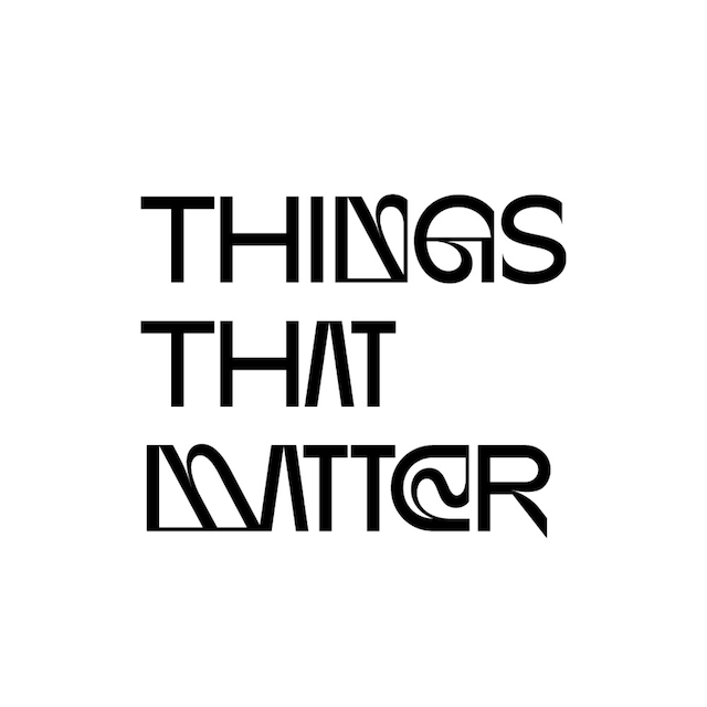 THINGS THAT MATTER